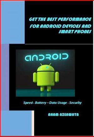 Cover of GET THE BEST PERFORMANCE FOR ANDROID DEVICES AND SMART PHONES