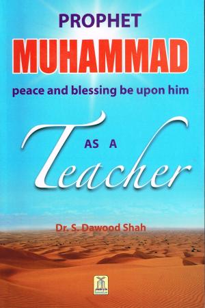 Cover of the book Prophet Muhammad (PBUH) As A Teacher by Hadhrat Mirza Baschir ud-Din Mahmud Ahmad