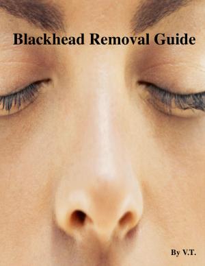 Cover of the book Blackhead Removal Guide by V.T.