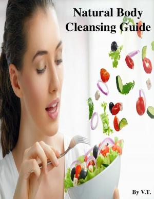 Cover of the book Natural Body Cleansing Guide by V.T.