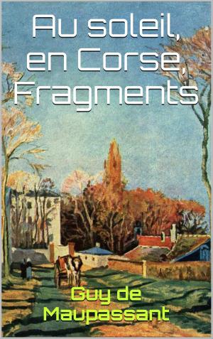 Cover of the book Au soleil, en Corse, Fragments by Emile Zola
