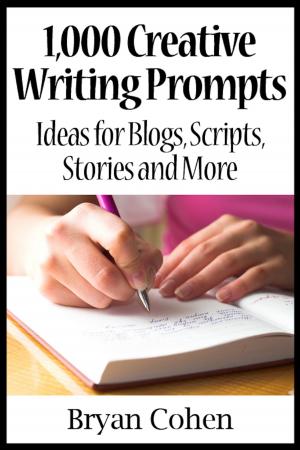 Book cover of 1,000 Creative Writing Prompts: Ideas for Blogs, Scripts, Stories and More