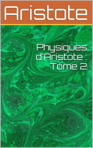 bigCover of the book Physiques d'Aristote : Tome 2 by 