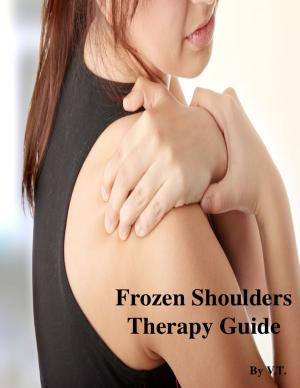 Cover of the book Frozen Shoulders Therapy Guide by V.T.