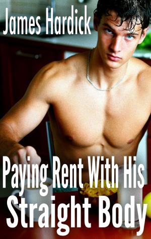 Cover of the book Paying Rent With His Straight Body by James Hardick