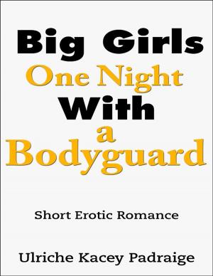 Cover of Big Girls One Night with a Bodyguard: Short Erotic Romance