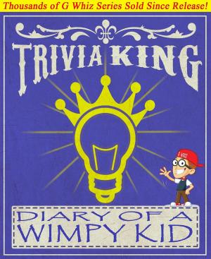 Cover of the book Diary of a Wimpy Kid - Trivia King! by G Whiz