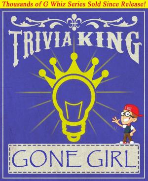 Cover of the book Gone Girl - Trivia King! by Sherlock Houdini