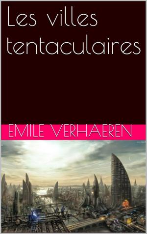 Cover of the book Les villes tentaculaires by LOUIS BOUSSENARD