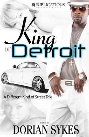 Cover of the book King Of Detroit I by Dorian Sykes