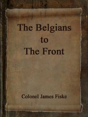 Cover of the book The Belgians To The Front by Earnest A. Wallis Budge