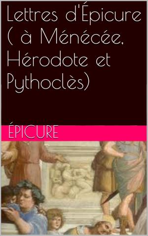 Cover of the book Lettres d'Épicure ( à Ménécée, Hérodote et Pythoclès) by Irène Némirovsky