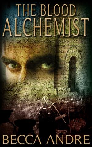 Cover of the book The Blood Alchemist (The Final Formula Series, Book 2) by Becca Andre