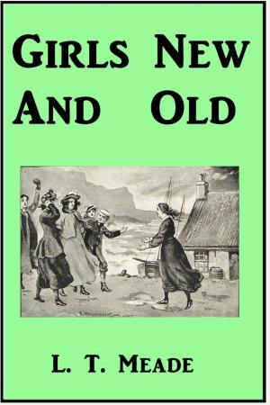 Cover of the book Girls New and Old by Margaret Sidney