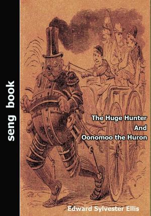 Cover of the book The Huge Hunter And Oonomoo the Huron by Thomas Hardy