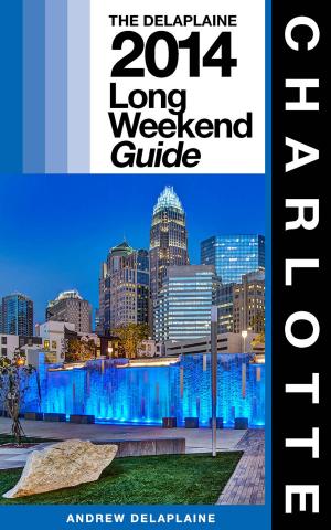 Cover of CHARLOTTE - The Delaplaine 2014 Long Weekend Guide