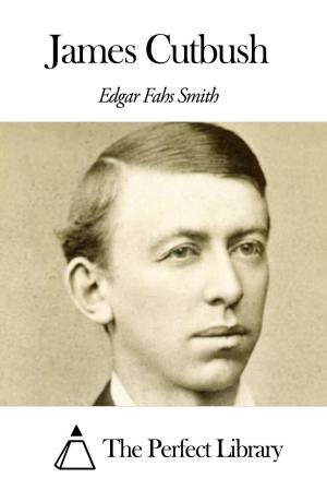 Cover of the book James Cutbush by Edmund Pearson