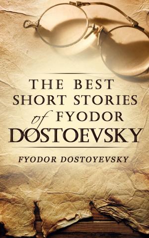 Cover of the book The Best Short Stories of Fyodor Dostoevsky by Edgar Allan Poe