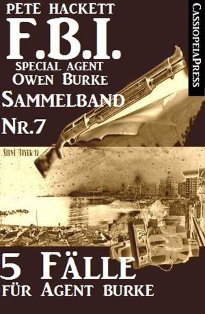 Cover of the book 5 Fälle für Agent Burke - Sammelband Nr. 7 (FBI Special Agent) by Hans-Jürgen Raben
