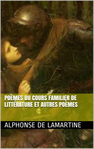 Cover of the book Poèmes du cours familier de Littérature et autres Poèmes by Alphonse De Lamartine