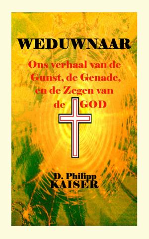Cover of the book WEDUWNAAR Ons verhaal van de Gunst, de Genade, en de Zegen van de GOD by D. Philipp Kaiser