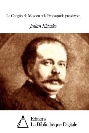 Cover of the book Le Congrès de Moscou et la Propagande panslaviste by Rudyard Kipling