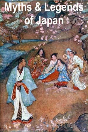 Cover of the book Myths & Legends of Japan by William MacLeod Raine, John Fox Jr., CHARLES KING