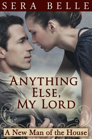 Cover of the book Anything Else, My Lord by Sera Belle