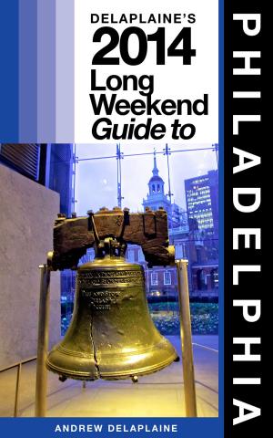 Book cover of PHILADELPHIA - The Delaplaine 2014 Long Weekend Guide
