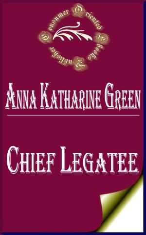 Cover of the book Chief Legatee (Annotated) by Rudyard Kipling