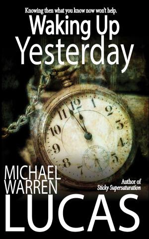 Cover of the book Waking Up Yesterday by Michael Warren Lucas