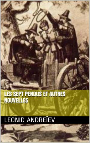 Cover of the book Les sept pendus et autres nouvelles by Albert LONDRES