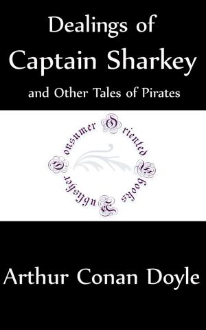 Cover of the book Dealings of Captain Sharkey and Other Tales of Pirates (Annotated) by Dynion Golau