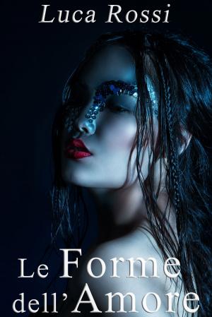 Cover of the book Le Forme dell'Amore by Nate Henderson
