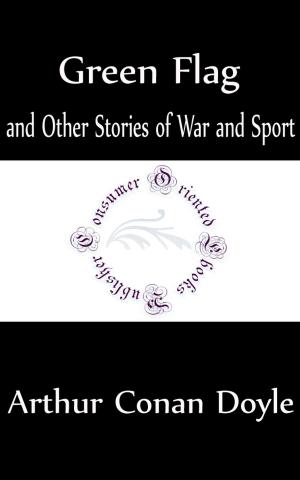 Cover of the book Green Flag and Other Stories of War and Sport (Annotated) by E. Phillips Oppenheim
