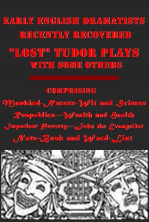 Cover of the book Early English Dramatists "Lost" Tudor Plays with some others Recently Recovered by Eleanor Hallowell Abbott