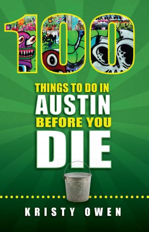 Cover of the book 100 Things to Do in Austin Before You Die by Molly Page