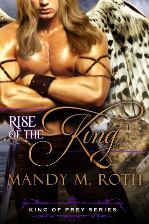 Cover of the book Rise of the King by Mandy M. Roth, Reagan Hawk