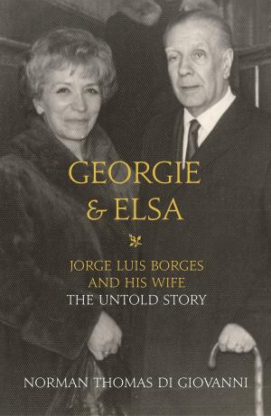 Cover of the book Georgie and Elsa: Jorge Luis Borges and His Wife: The Untold Story by Caroline Smailes