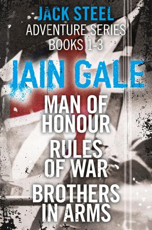 Cover of the book Jack Steel Adventure Series Books 1-3: Man of Honour, Rules of War, Brothers in Arms by Fiona Cummings