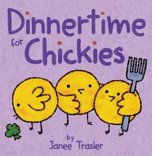 Cover of the book Dinnertime for Chickies by Janee Trasler