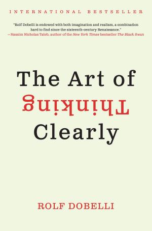 Cover of the book The Art of Thinking Clearly by Jeffrey E. Garten