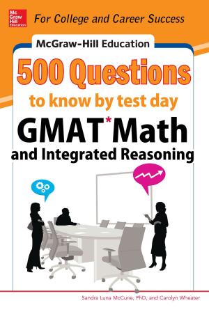 Cover of the book McGraw-Hill Education 500 GMAT Math and Integrated Reasoning Questions to Know by Test Day by Matt Walker
