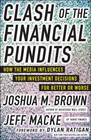 Book cover of Clash of the Financial Pundits: How the Media Influences Your Investment Decisions for Better or Worse