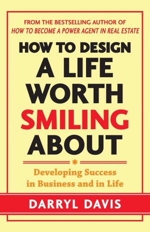 Cover of the book How to Design a Life Worth Smiling About: Developing Success in Business and in Life by Mark Dutton