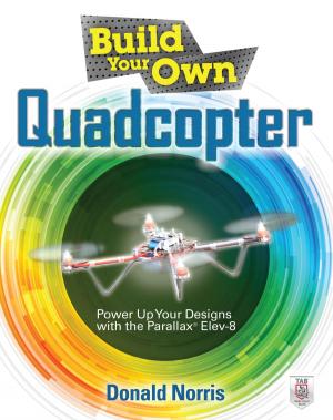 Cover of the book Build Your Own Quadcopter: Power Up Your Designs with the Parallax Elev-8 by Bastin Gerald, Nigel King, Dan Natchek