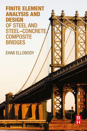 Cover of the book Finite Element Analysis and Design of Steel and Steel–Concrete Composite Bridges by Derrick Rountree, Ileana Castrillo