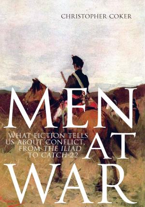 Cover of the book Men At War: What Fiction Tells us About Conflict, From The Iliad to Catch-22 by Don M. Tucker