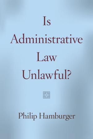 Cover of the book Is Administrative Law Unlawful? by Steven M. Goodman, William L. Jungers