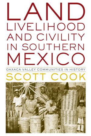Cover of the book Land, Livelihood, and Civility in Southern Mexico by Linda Heidenreich